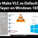 How to make VLC the Default Media Player in Windows 10