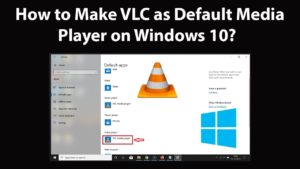 How to make VLC the Default Media Player in Windows 10